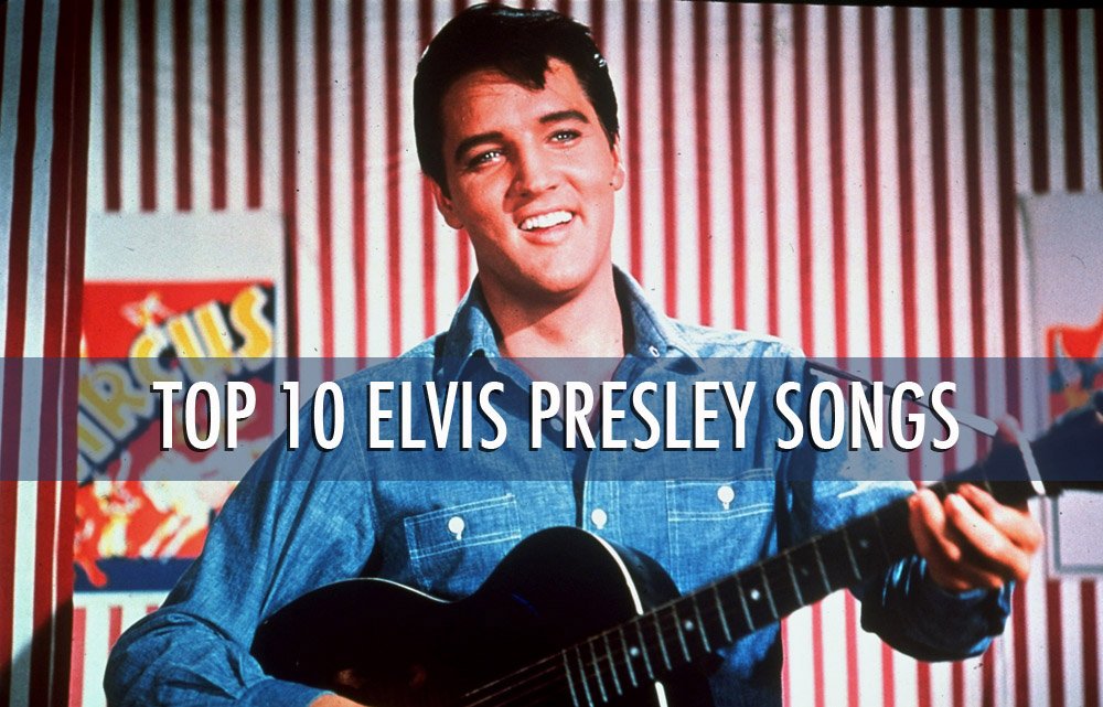 Top 10 Elvis Presley Songs