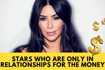 Stars who are Only in Relationships for the Money