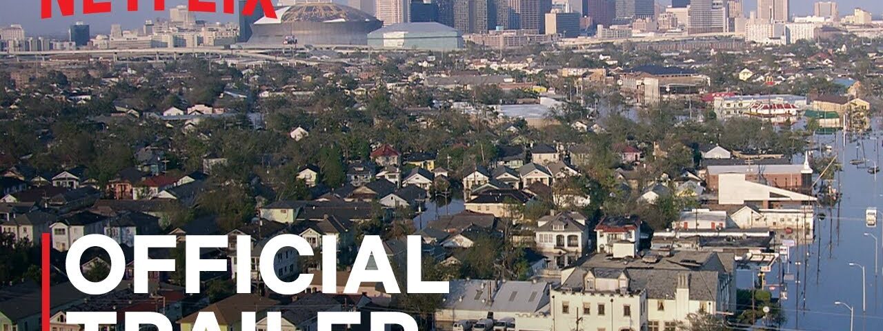 Katrina: Come Hell and High Water | Official Trailer | Netflix